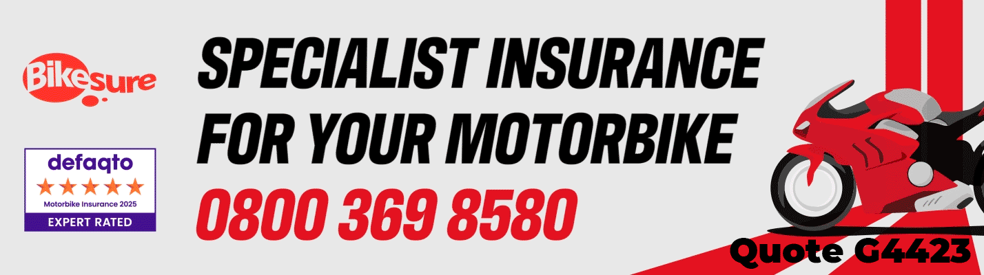 For Bikesure Insurance call 0800 089 8070 using ref no: G4423 for a quote.